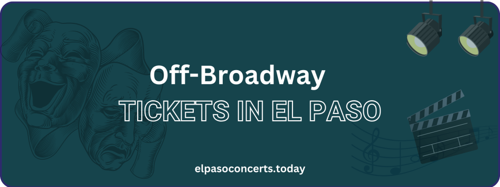 Off-Broadway tickets in El Paso